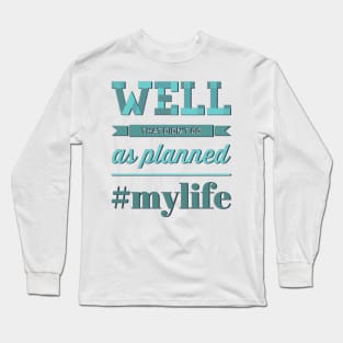 Well That Didn't Go As Planned #my life funny sayings and quotes Long Sleeve T-Shirt